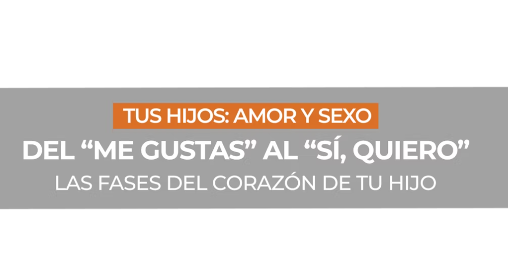 Banner con el texto Tus hijos: amor y sexo, Del me gustas al sí, quiero y Las fases del corazón de tu hijo sobre fondo gris